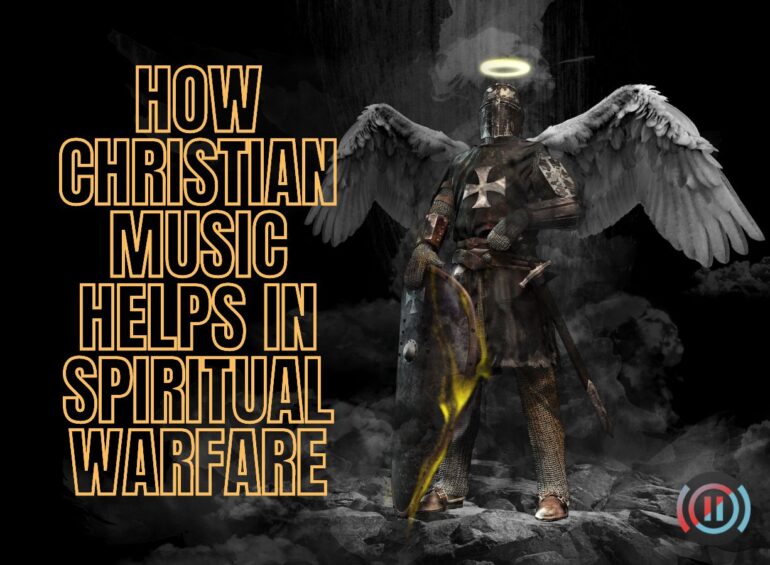 How Christian Music Helps in Spiritual Warfare